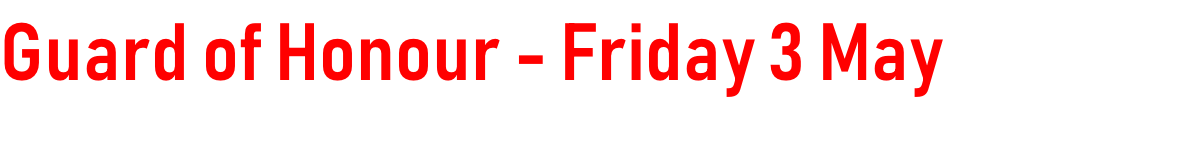 Guard of Honour - Friday 3 May