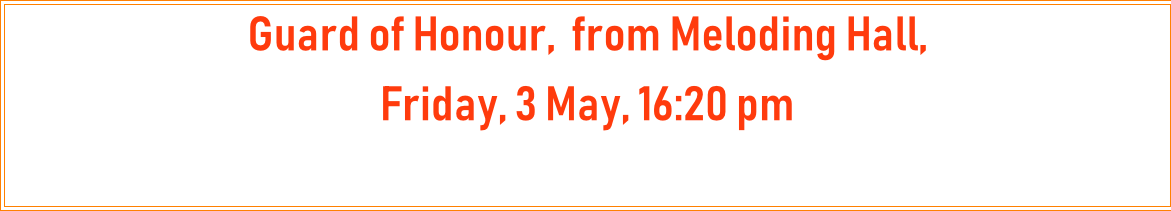 Guard of Honour,  from Meloding Hall, 
Friday, 3 May, 16:20 pm